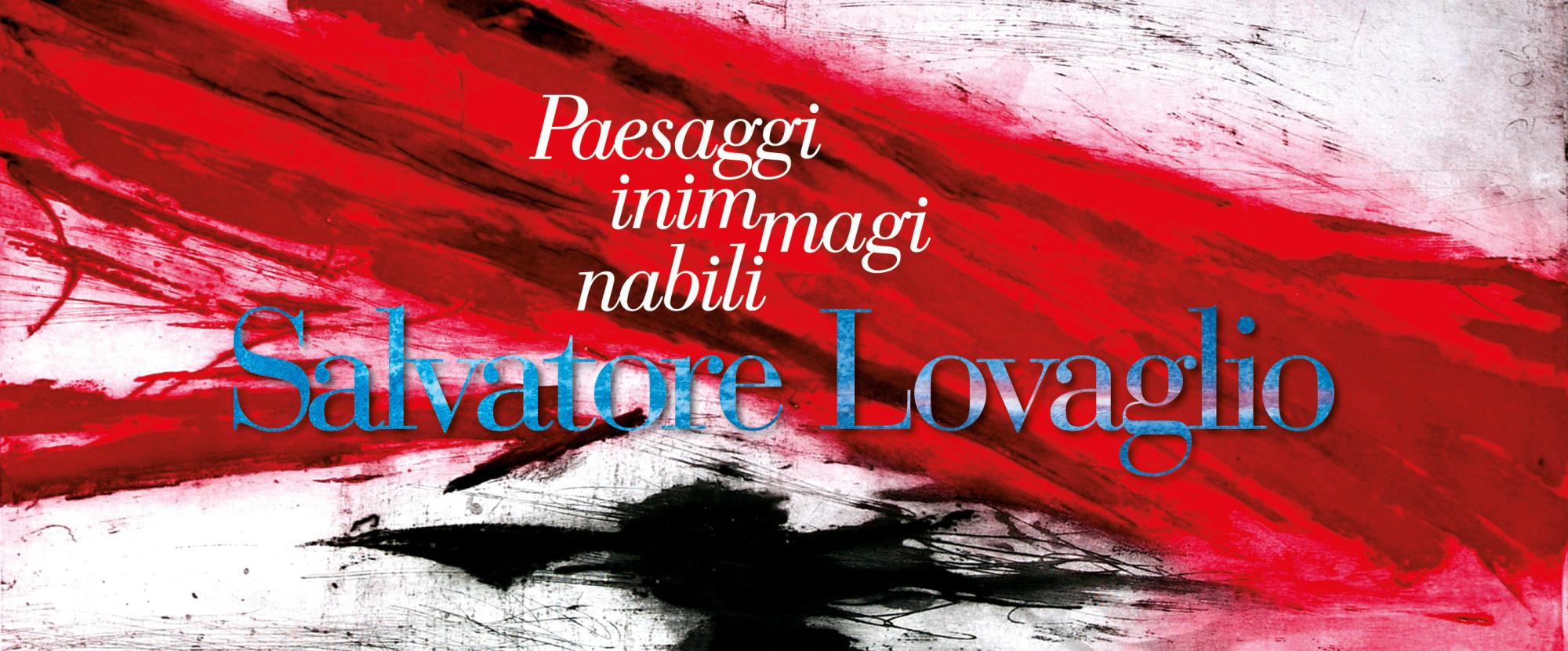Paesaggi inimmaginabili di Salvatore Lovaglio